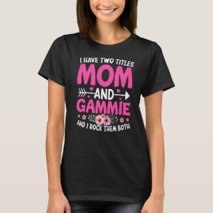 Two Titles Mom And Gammie Cute Flower Mother's Day T-Shirt