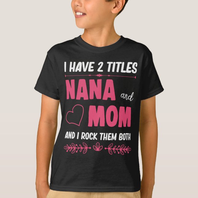 Two Titles Nana and Mom Proud Grandma T-Shirt (Front)