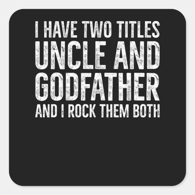 Two Titles Uncle and Godfather I Rock Them Both Square Sticker (Front)
