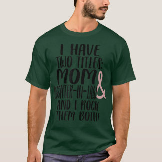 Two Tittles Mom Daughter in Law I Rock Them Both M T-Shirt