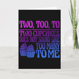Two, Too, To Two Cupcakes Does Not Sound Like Too  Card