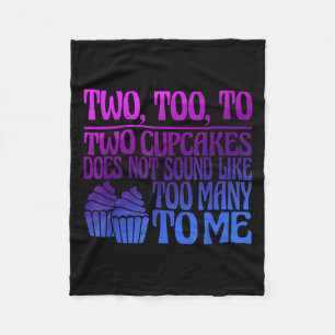 Two, Too, To Two Cupcakes Does Not Sound Like Too  Fleece Blanket