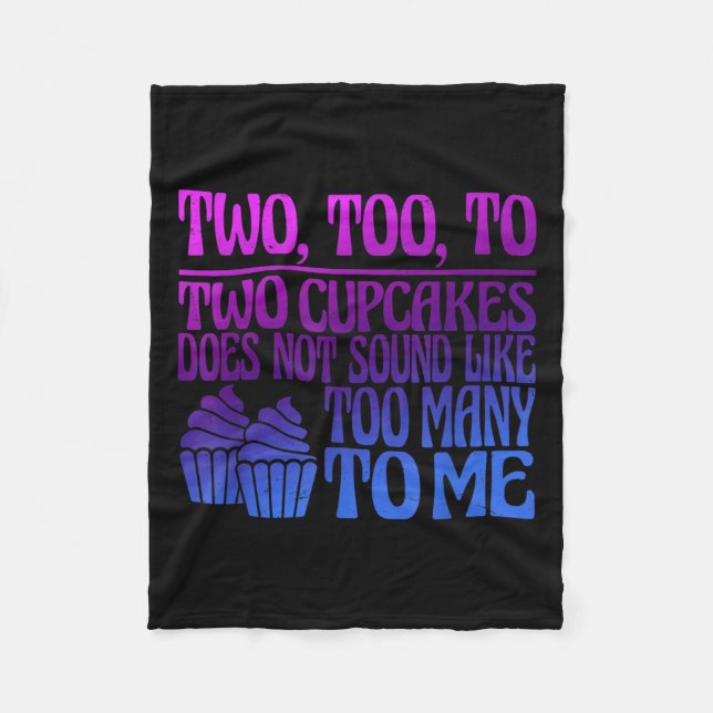 Two, Too, To Two Cupcakes Does Not Sound Like Too  Fleece Blanket (Front)