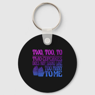 Two, Too, To Two Cupcakes Does Not Sound Like Too  Keychain