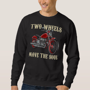 Two Wheels Move The Soul Biker Motorcycle Motorcy Sweatshirt