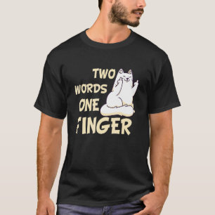 Two Words One Finger  Cat Cat T-Shirt