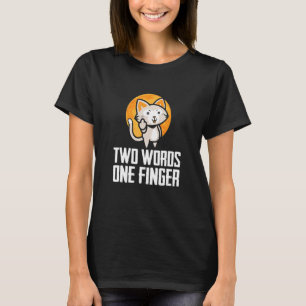 Two Words One Finger Flipping Cat Design T-Shirt