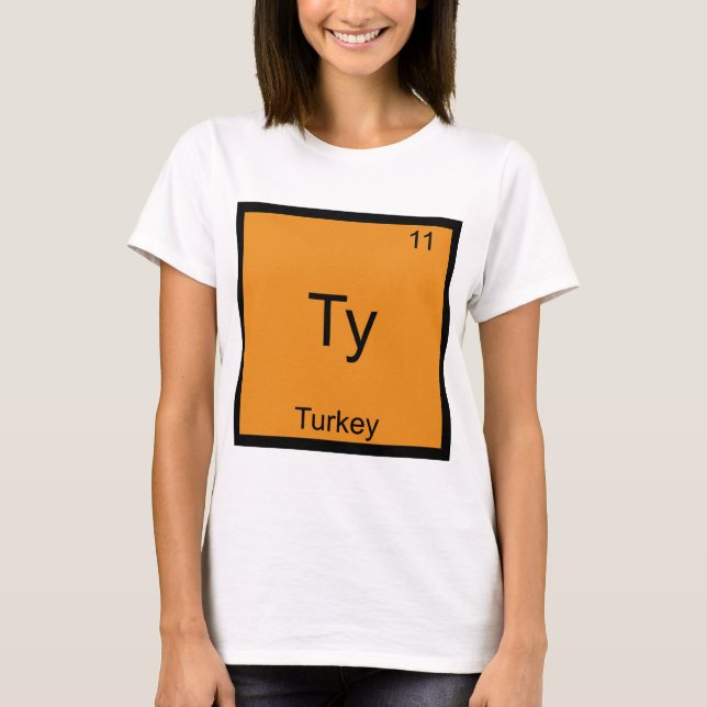 Ty - Turkey Funny Element Meme Chemistry T-Shirt (Front)
