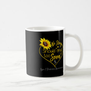 Type 1 Diabetes Awareness No Story Should End Too  Coffee Mug