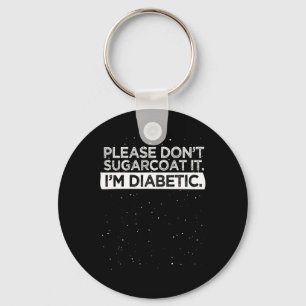 Type 1 Diabetes Awareness Please Don't Sugarcoat D Keychain