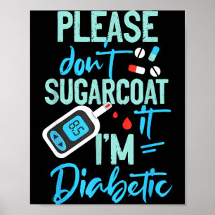 Type 1 Diabetes Awareness Please Don't Sugarcoat D Poster