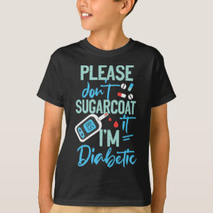 Type 1 Diabetes Awareness Please Don't Sugarcoat D T-Shirt