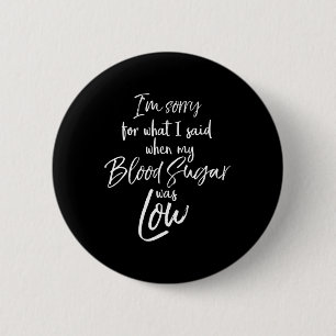 Type 1 I'm Sorry For What I Said When My Blood Sug 2 Inch Round Button