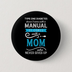Type One Diabetes Doesn't Come With A Manual Mom  2 Inch Round Button