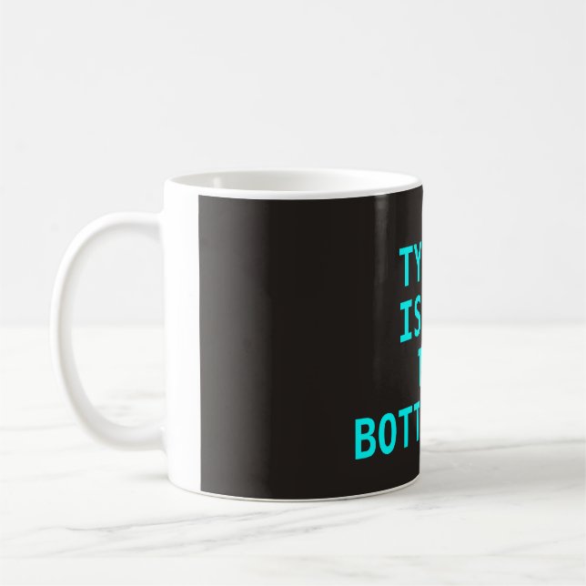 Typing is not the bottleneck (mug) coffee mug (Left)