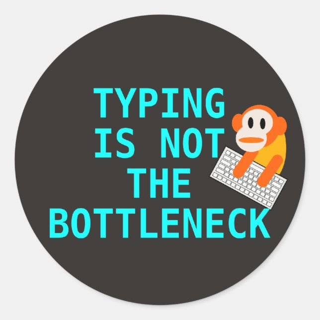 Typing is not the bottleneck (sticker) classic round sticker (Front)