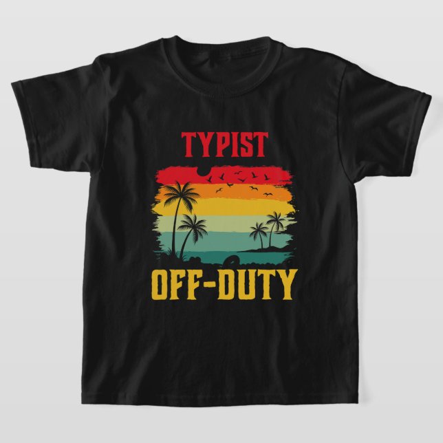 Typist On Holiday Off Duty Funny Summer Break Outf T-Shirt (Laydown)