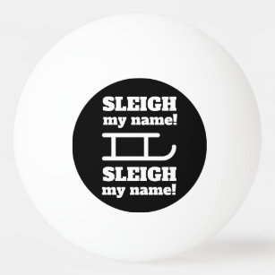 Typograph Sleigh my name! Ping Pong Ball