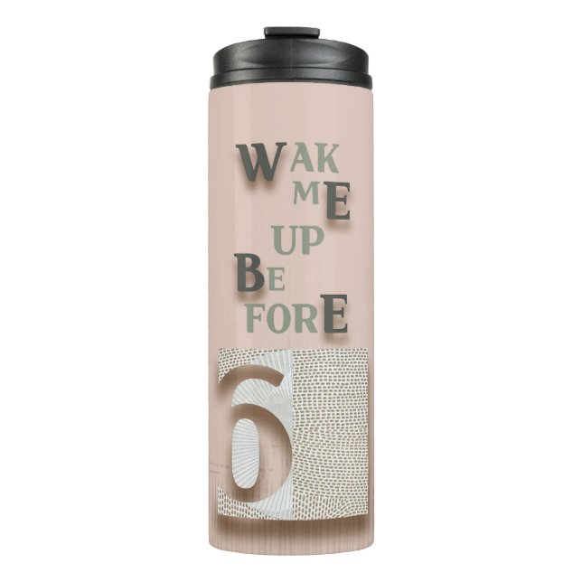 typography_5_wake me up before 6 thermal tumbler (Front)