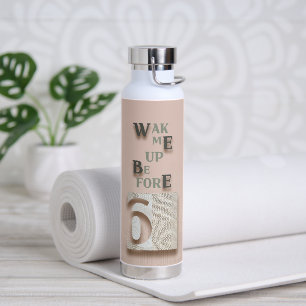typography_5_wake me up before 6 water bottle