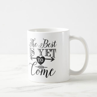 Typography Coffee Mug, The Best Is Yet To Come Mug