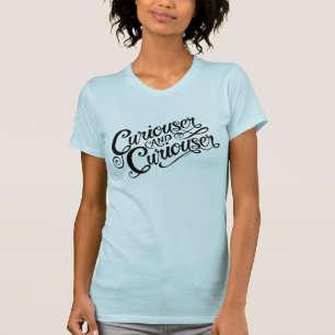 Typography Curiouser and Curiouser T-Shirt