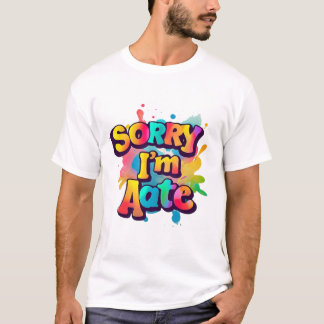 Typography TShirt Fun - Sorry I'm Late Design