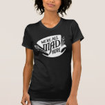 Typography | We're all Mad 2 T-Shirt<br><div class="desc">Alice Through the Looking Glass | Typography</div>
