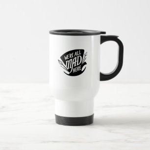 Typography We're all Mad Travel Mug