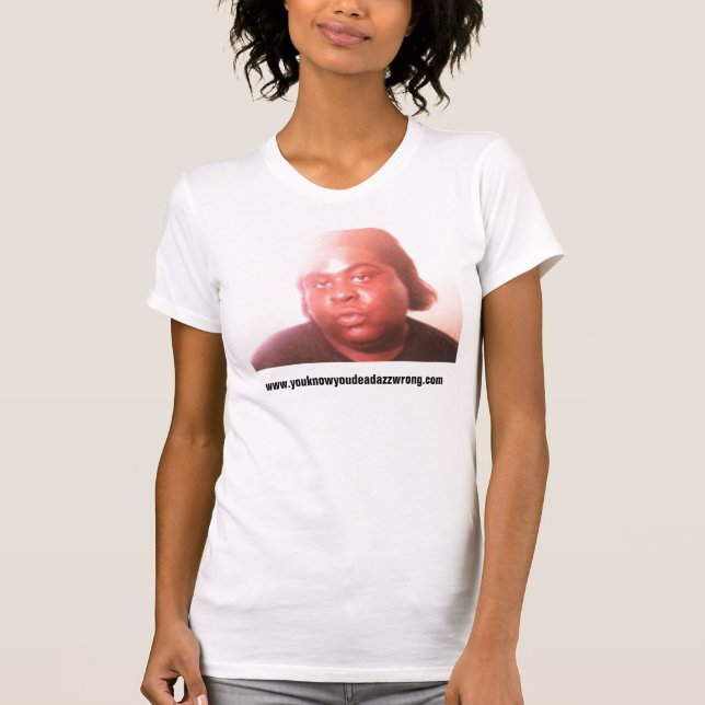 tyramail, www.youknowyoudeadazzwrong.com T-Shirt (Front)