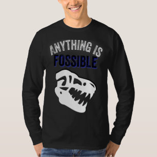 Tyrannosaurus Rex Anything Is Fossible Dinosaur Fo T-Shirt