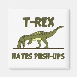 Tyrannosaurus Rex Dinosaur Hates Push Ups Magnet