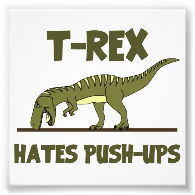 Tyrannosaurus Rex Dinosaur Hates Push Ups Photo Print (Front)