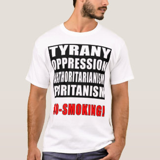 Tyrany, Opression, Authoritarianism, No-Smoking! T-Shirt