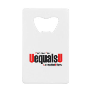U equals U - HIV Undetectable - Science not Stigma Credit Card Bottle Opener