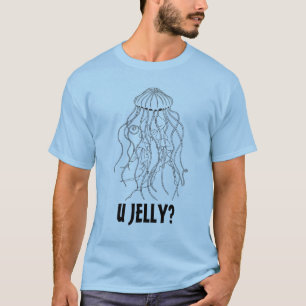 U Jelly? T-Shirt