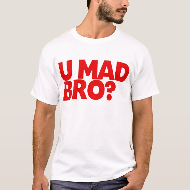 U Mad Bro? T-Shirt (Front)