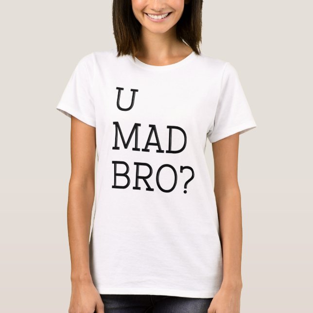 U Mad Bro T-Shirt (Front)