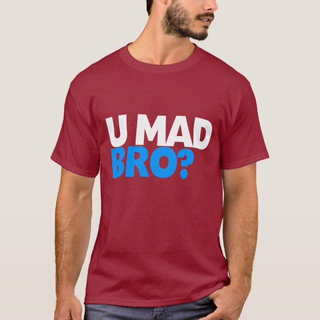 U mad bro? T-Shirt (Front)