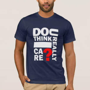 U pensent-ils vraiment le soin d'I ? T-shirt de