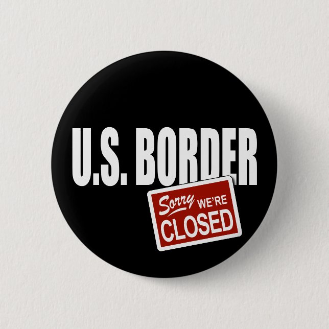 U.S. Border - Sorry We're Closed 2 Inch Round Button (Front)