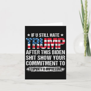 U Still Hate Trump After This Biden American Flag  Card
