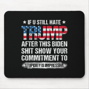 U Still Hate Trump After This Biden American Flag  Mouse Pad