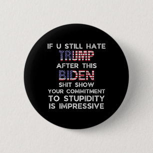 U Still Hate Trump After This Biden (on Back)  2 Inch Round Button