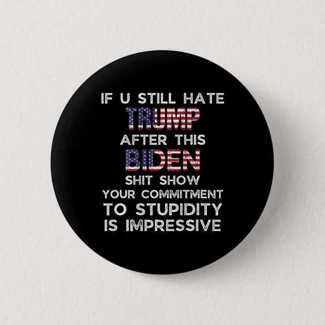 U Still Hate Trump After This Biden (on Back)  2 Inch Round Button (Front)