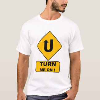 U Turn Me On Sign 2 T-Shirt