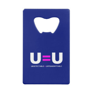 U=U HIV Undetectable Equals Untransmittable Credit Card Bottle Opener