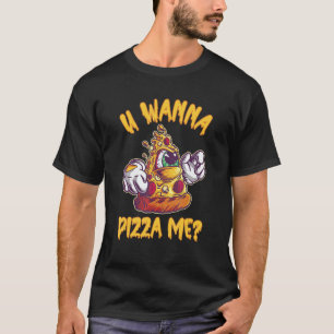 U Wanna Pizza Me Italian Food 1 T-Shirt