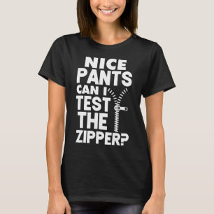 Ual Naughty Nice Pants Can I Test The Zipper T-Shirt