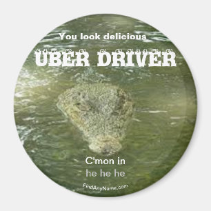 UBER DRIVER You look delicious large magnet